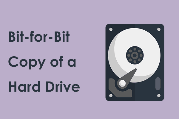 How to Make a Bit-for-Bit Copy of a Hard Drive? A Guide to Follow!