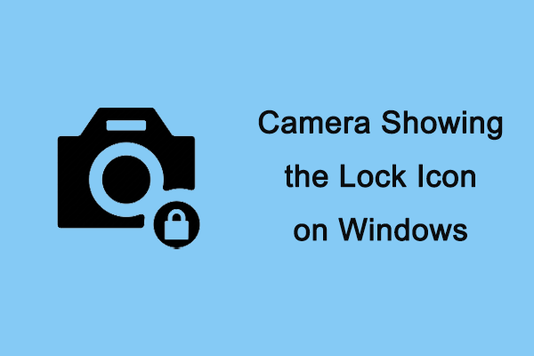 How to Fix Camera Showing the Lock Icon on Windows