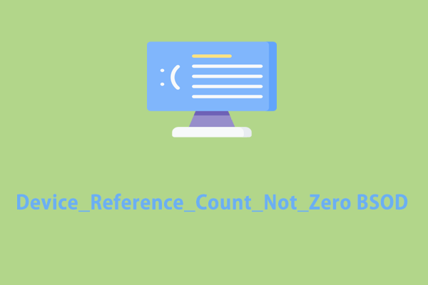 Easily Fixed – Device_Reference_Count_Not_Zero on Windows 10/11