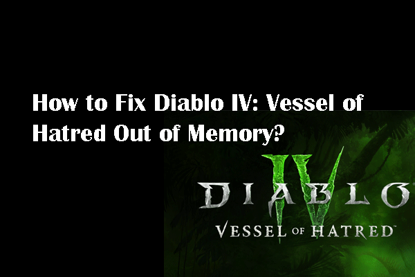 How to Resolve Diablo IV: Vessel of Hatred Out of Memory Error?