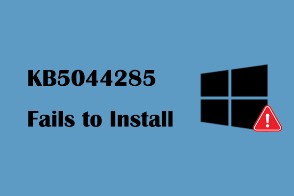 How to Fix KB5044285 Fails to Install on Windows 11 Effectively