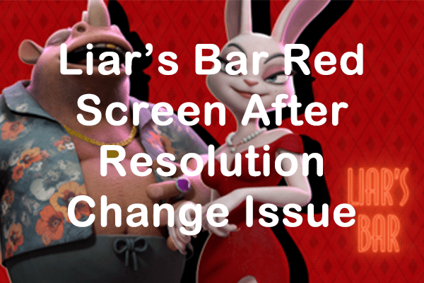 Liar’s Bar Red Screen After Resolution Change Issue: Guide