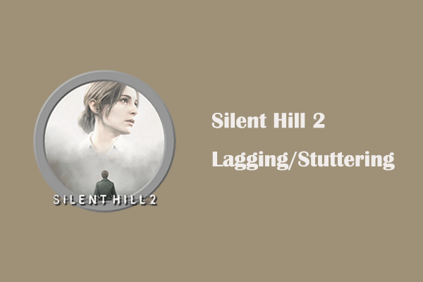 Simple & Useful Fixes to Silent Hill 2 Lagging/Stuttering/Low FPS