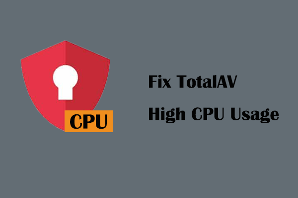 How to Fix TotalAV High CPU Usage on Windows Effectively