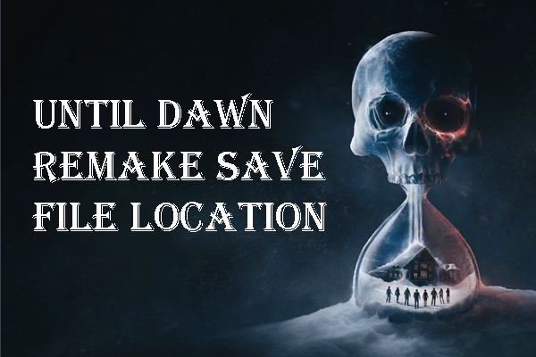 Where Is the Until Dawn Save File Location: Detailed Guide