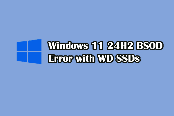 How to Fix Windows 11 24H2 BSOD Error with WD SSDs?