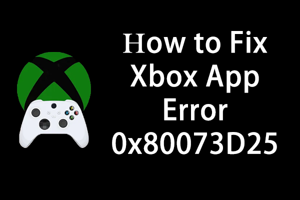 Xbox App Error 0x80073D25: Here Are 4 Effective Methods