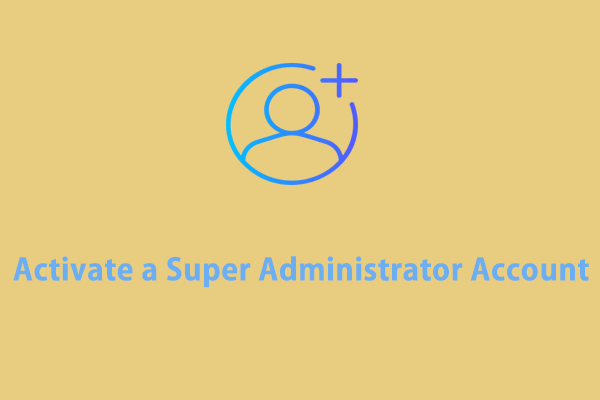 Quick Guide: How to Activate a Super Administrator Account Windows 10/11