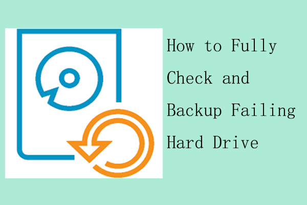 How to Fully Check and Backup Failing Hard Drive? Fixed