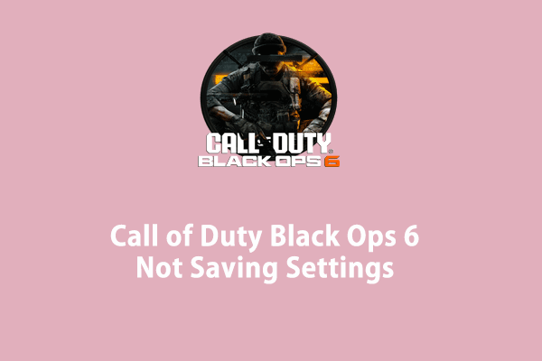 How to Fix Call of Duty Black Ops 6 Not Saving Settings on PC?