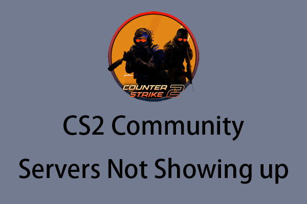 How to Fix CS2 Community Servers Not Showing Up on Windows