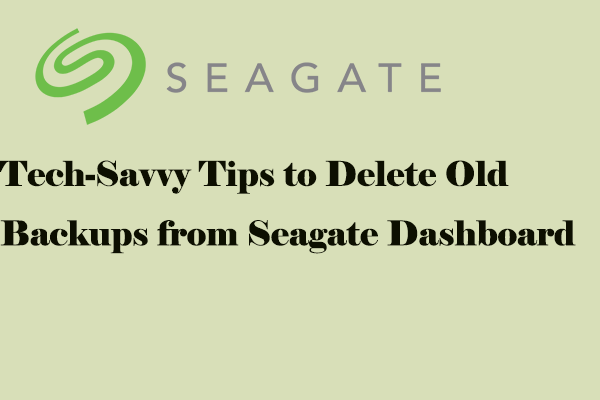 Tech-Savvy Tips to Delete Old Backups from Seagate Dashboard