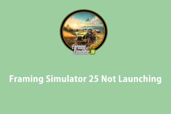 How to Fix Framing Simulator 25 Not Launching on Windows 10/11?