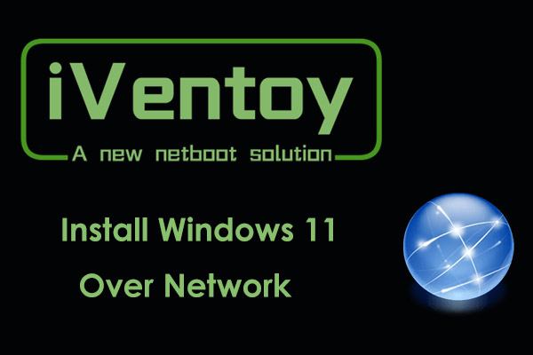 How to Install Windows 11 Over Network with iVentoy? Here’s a Guide!