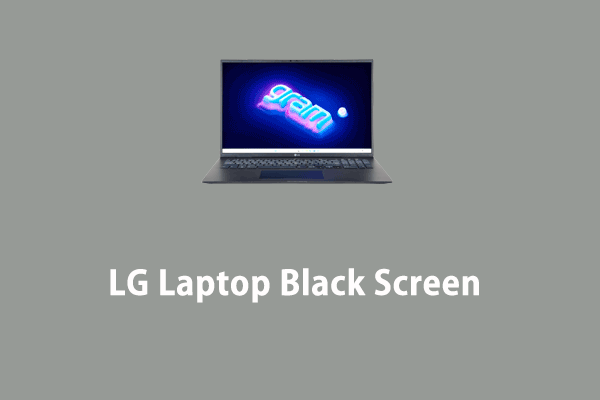 LG Laptop Black Screen Suddenly? Here’re 9 Solutions for You!