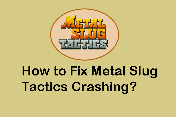 Try to Fix Metal Slug Tactics Crashing on PC with This Guide