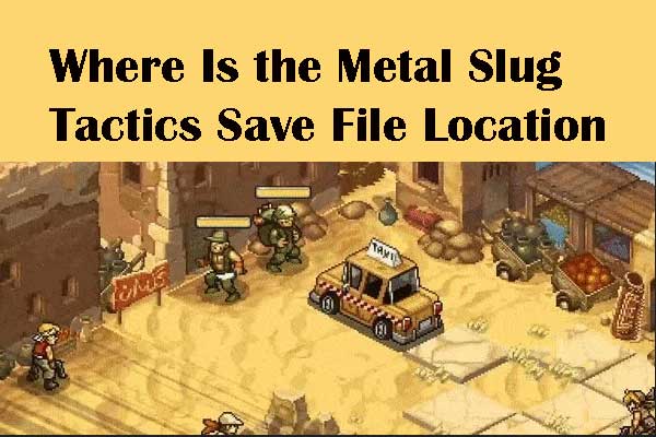 Find Metal Slug Tactics Save File Location & Back up Game Data