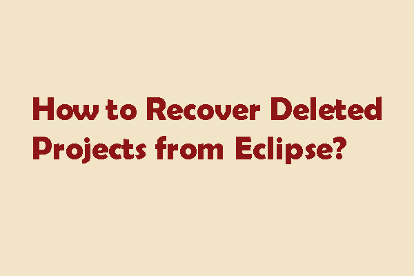 Recover Deleted Projects from Eclipse with 2 Feasible Ways