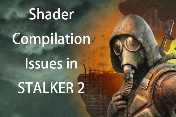 Encountering Stalker 2 Compiling Shaders Issue? Top Fixes