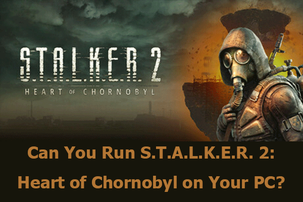 S.T.A.L.K.E.R. 2: Heart of Chornobyl System Requirements