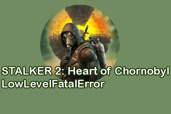 How to Fix STALKER 2: Heart of Chornobyl LowLevelFatalError