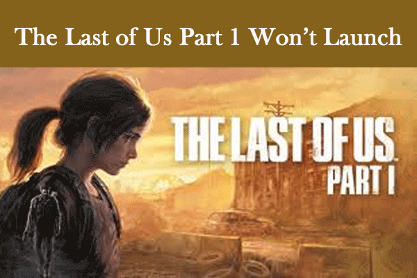 How to Fix The Last of Us Part 1 Won’t Launch on Windows