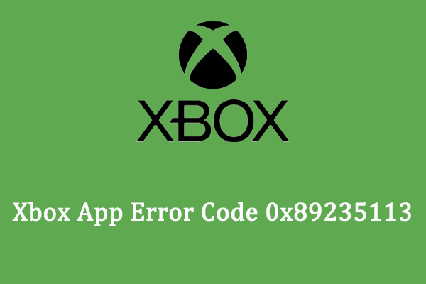 How to Fix Xbox App Error Code 0x89235113 on Windows