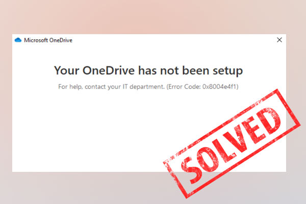 Your OneDrive Has Not Been Setup Error Code 0x8004e4f1 – 5 Fixes