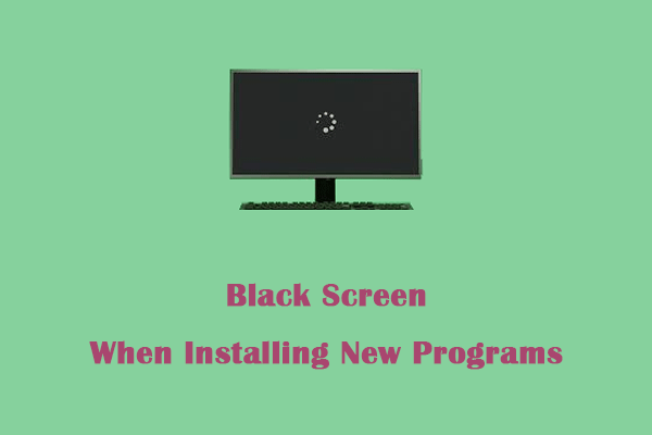 How to Fix Black Screen When Installing New Programs