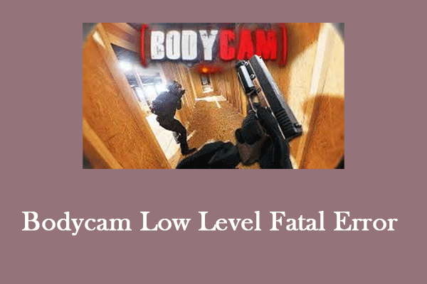 How to Fix Bodycam Low Level Fatal Error on Windows