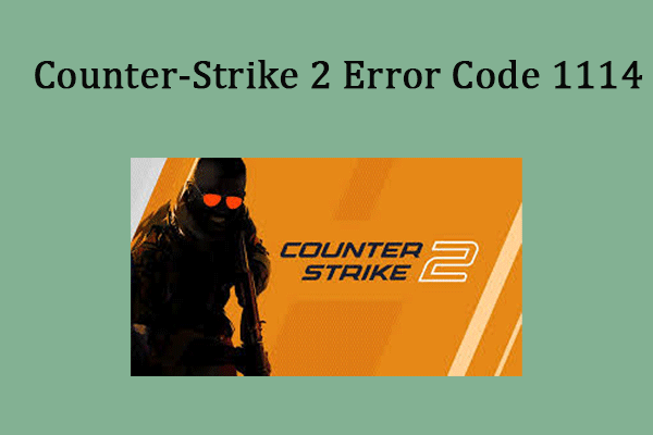 How to Fix Counter-Strike 2 Error Code 1114? Top Ways to Try