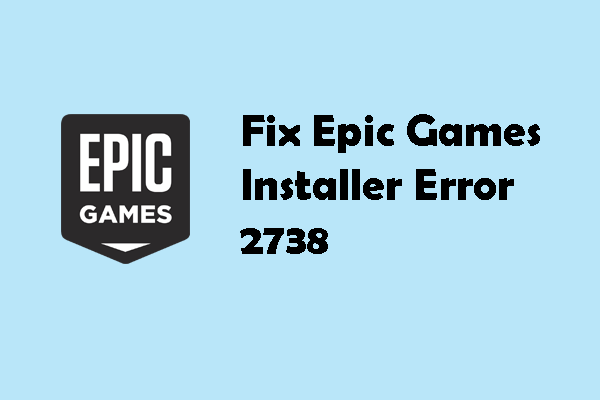 Detailed Guide to Fix Epic Games Installer Error 2738 on PC