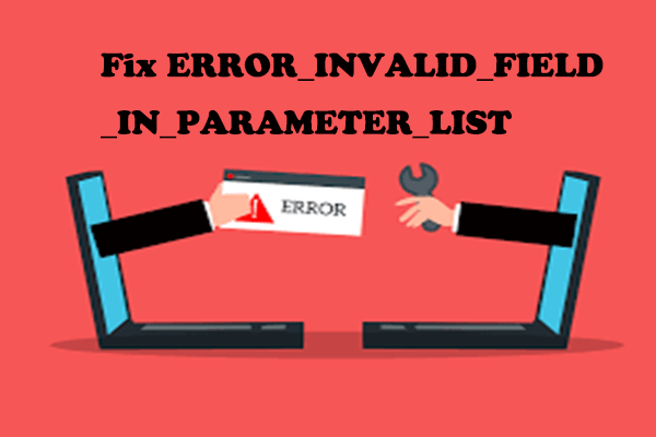 Trusted Fixes for ERROR_INVALID_FIELD_IN_PARAMETER_LIST