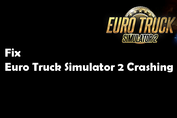 Learn to Fix Euro Truck Simulator 2 Crashing on PC