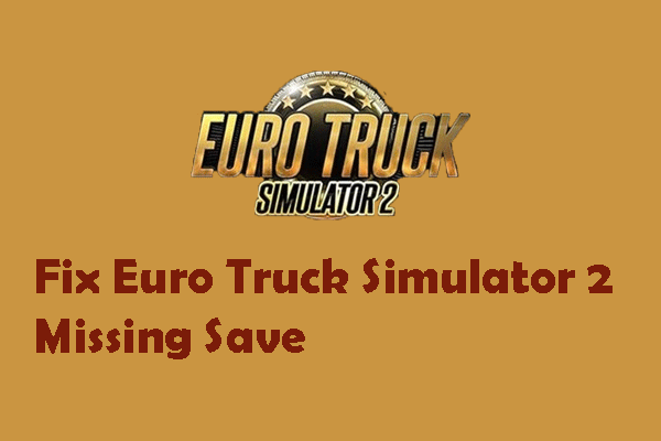 4 Useful Ways for Euro Truck Simulator 2 Missing Save