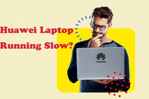 Huawei Laptop Running Slow? Here’re Some Successful Tips