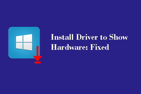 Fix Install Driver to Show Hardware Error with 3 Methods