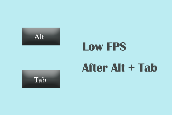 Discover How to Fix Low FPS After Alt + Tab on Windows PCs Easily