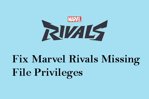 Learn to Fix Marvel Rivals Missing File Privileges on Windows