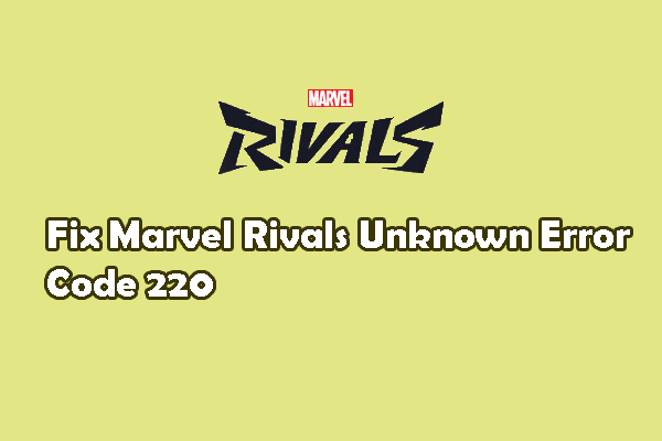 Learn How to Fix Marvel Rivals Unknown Error Code 220