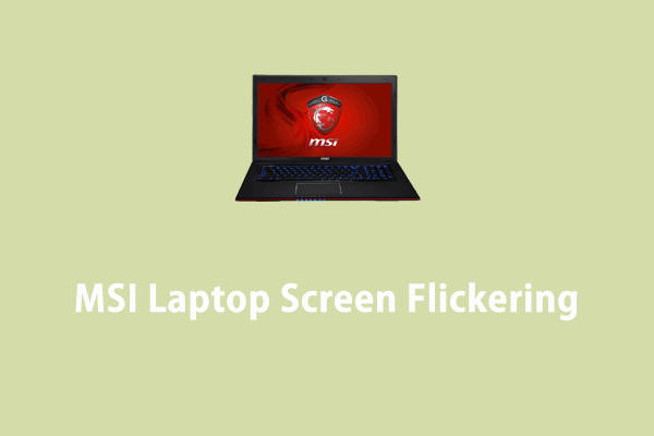 MSI Laptop Screen Flickering Randomly? Try These Fixes!