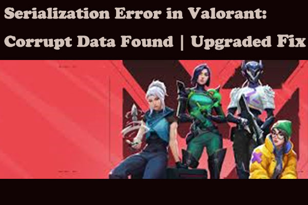 Serialization Error in Valorant: Corrupt Data Found | Upgraded Fix