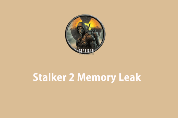 Top 5 Solutions for Stalker 2 Memory Leak on Windows 10/11