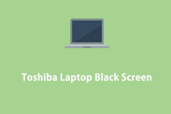 Toshiba Laptop Black Screen on Startup? Here’re 8 Quick Fixes!