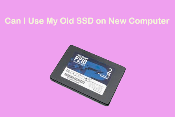 Can I Use My Old SSD on New Computer? Get the Answer Now