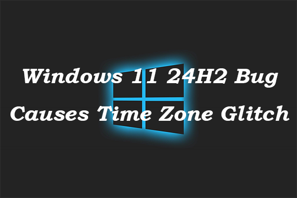 Temporary Fix: Windows 11 24H2 Bug Causes Time Zone Glitch