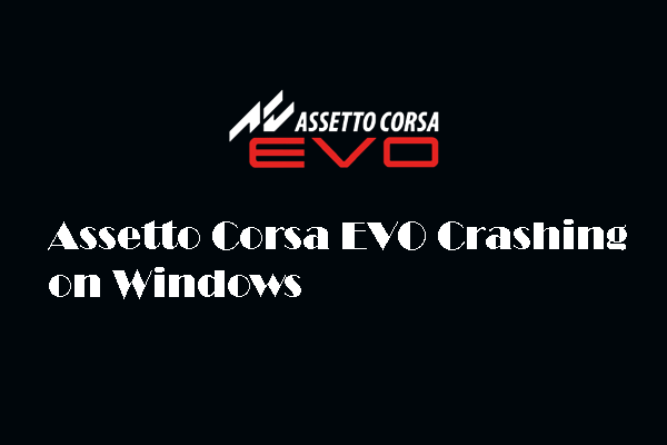 How to Fix Assetto Corsa EVO Crashing? 4 Useful Ways Listed