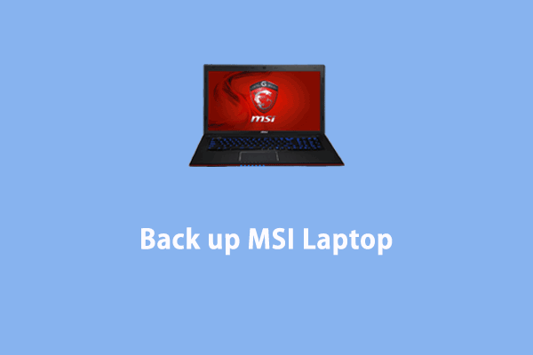 How to Back up MSI Laptop Easily? Here’s a Quick Guide