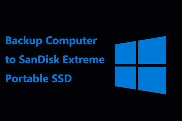 How to Backup Computer to SanDisk Extreme Portable SSD? Pro Guide!