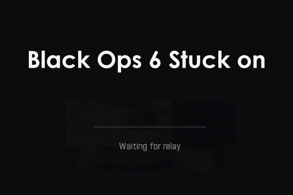 What if Black Ops 6 Stuck on Waiting for Relay on PC? Quick Fix!